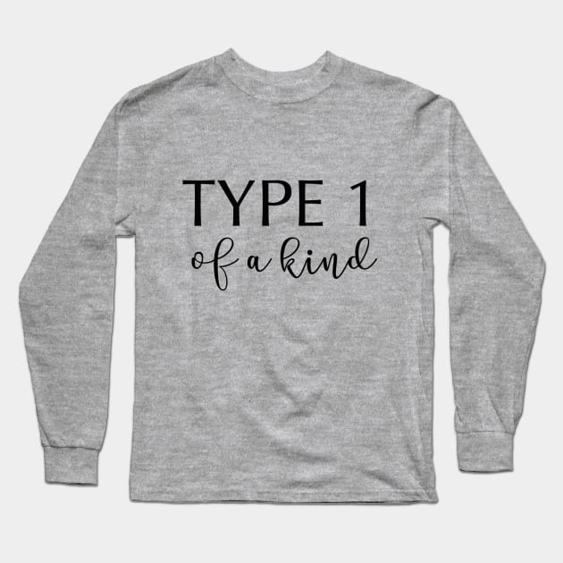 Type 1 Of A Kind Long Sleeve T-Shirt by TheDiabeticJourney